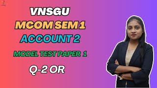 MCOM SEM 1 | ACCOUNT 2 | MODEL PAPER 1 | QUESTION 2 OR | E-ABHYASU