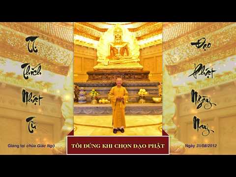 Tôi đúng khi chọn đạo Phật (31/08/2012) Thích Nhật Từ