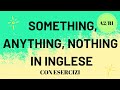 SOMETHING, ANYTHING, NOTHING, EVERYTHING in inglese