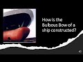 How Is The Bulbous Bow Of A Ship Constructed