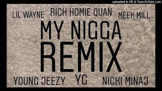 MY NIGGA REMIX (YG, Rich Homie Quan, Lil Wayne, Meek Mill, Nicki Minaj, Young Jeezy)