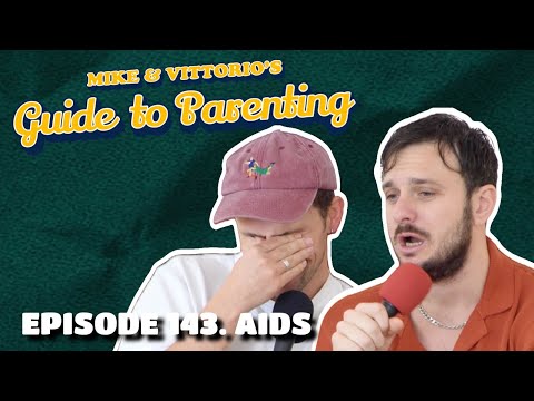 143. AIDS - Mike & Vittorio's Guide to Parenting