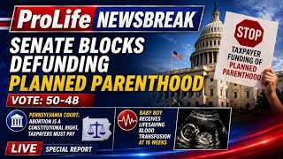 PFL-Senate Blocks Defunding Planned Parenthood | Pro-Life NewsBreak
