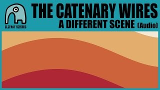 THE CATENARY WIRES - A Different Scene [Audio]