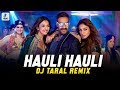 Hauli Hauli (Remix) | DJ Taral | Ajay Devgn | Tabu | Rakul Preet | Neha Kakkar | Garry Sandhu