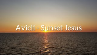 Avicii - Sunset Jesus (Lyrics Video)(和訳)