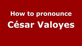How to pronounce César Valoyes