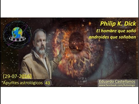 Apuntes astrológicos 43 (29 07 2016) - Philip K.  Dick, el hombre que soñó androides que soñaban