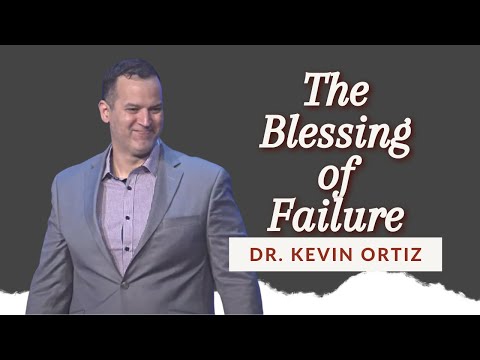 The Blessing of Failure - Dr. Kevin Ortiz