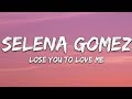 Selena Gomez - Lose You To Love Me (Lyrics) Selena Gomez - Lose You To Love Me (Lyrics)