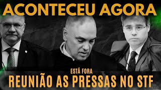 Aconteceu agora – reunião às pressas no STF; desmoronou tudo.