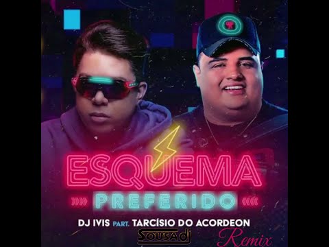 ESQUEMA PREFERIDO - Dj Ivis e Tarcísio do Acordeon (DJ Sousa Remix)