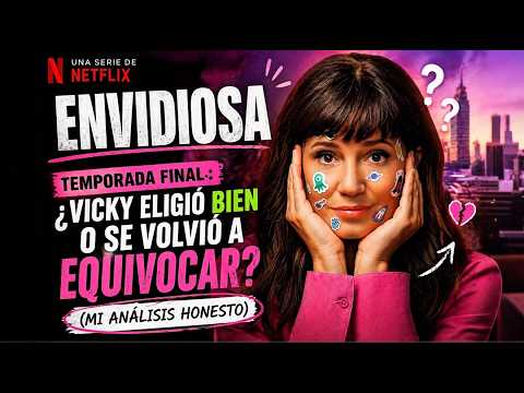 ENVIDIOSA, Temporada final: ¿Vicky eligió bien o se volvió a equivocar? (Mi análisis honesto)