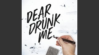 Dear Drunk Me