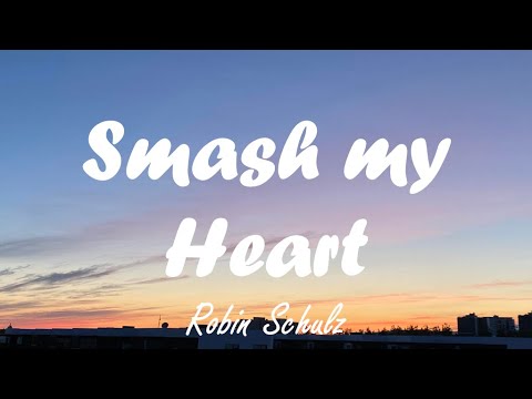 Robin Schulz - Smash My Heart (Lyrics)