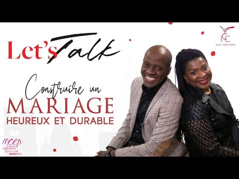 LET'S TALK : CONSTRUIRE UN MARIAGE HEUREUX ET DURABLE - LES PASTEURS YVAN ET MODESTINE CASTANOU