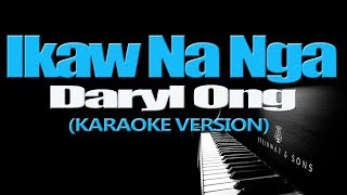 IKAW NA NGA - Daryl Ong (KARAOKE VERSION)