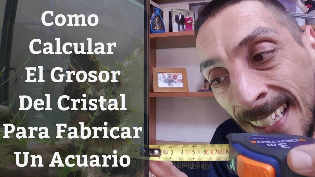 🔵 Como Calcular El Grosor Del Vidrio O Cristal Para Fabricar Un Acuario Y Cuando Utilizar Tirantas