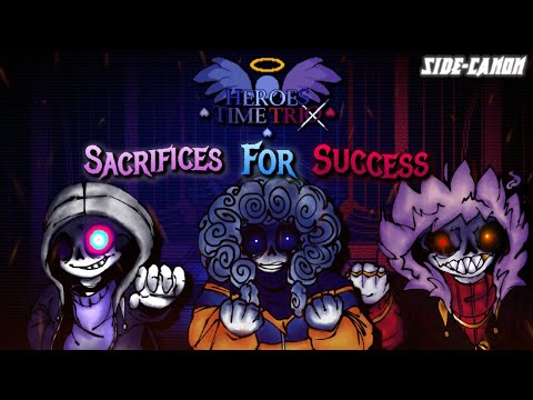 【Heroes Time Trio】SACRIFICES FOR SUCCESS ⲒⲒ {Side-Canon}