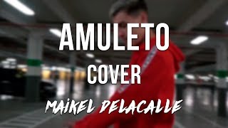 Amuleto - Maikel delacalle  (Cover by Barreda) #Calleyfe