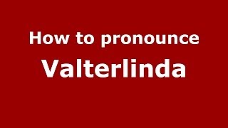 How to pronounce Valterlinda