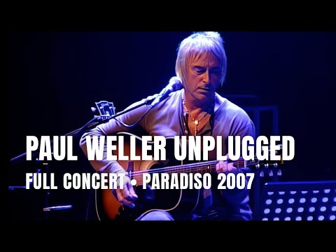 Paul Weller Unplugged - Full Concert | Live at Paradiso Amsterdam 2007