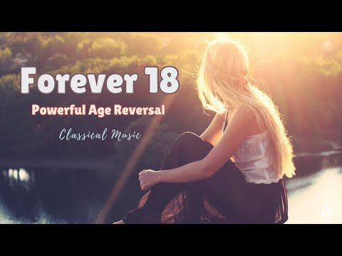 ♫ Forever 18 ~ Age Reversal | Energy | Motivation | Confidence | Youth | Unisex ~ Classical Music