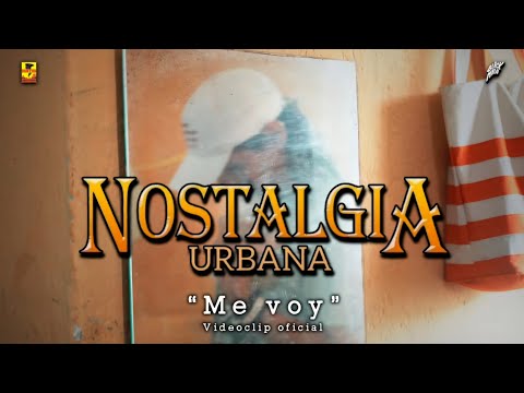 Nostalgia Urbana - Me voy ( Video Oficial )