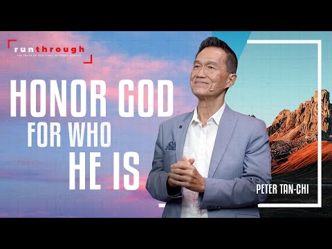 Honor God For Who He Is | Peter Tan-Chi | Run Through