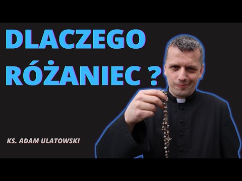 Dlaczego Różaniec ? - Ks. Adam Ulatowski