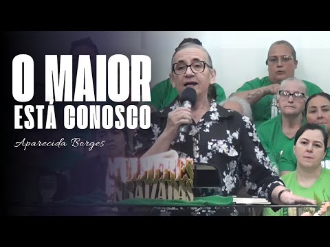 O MAIOR ESTÁ CONOSCO | MISSIONÁRIA APARECIDA BORGES