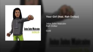 John John Malcolm - Your Girl feat. Rah Dollaz