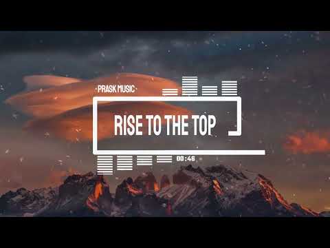 Epic Motivational Music - Rise to the Top (by PraskMusic)