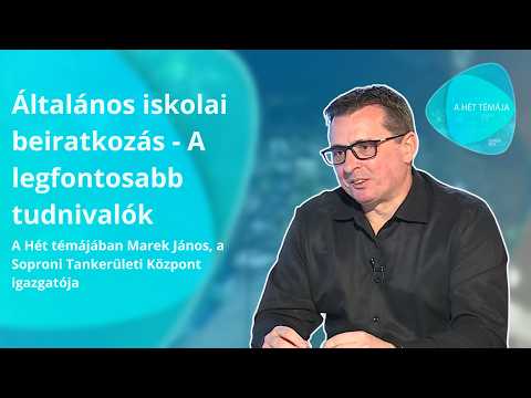 A hét témája – Általános iskolai beiratkozás - A legfontosabb tudnivalók– vendég: Marek János