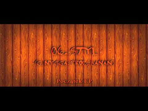 06. Styl (g. Nygga; prod. Banan) POCZĄTEK EP 2013