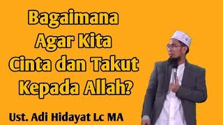 Download lagu Bagaimana Cara Agar Kita Cinta dan Takut Kepada Allah - Ustadz Adi Hidayat Lc MA mp3