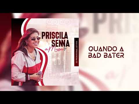 Priscila Senna A Musa - Quando A Bad Bater [Repertório Novo]