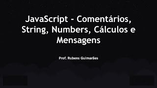 Aula 2 - JavaScript - Comentários, String e Numbers