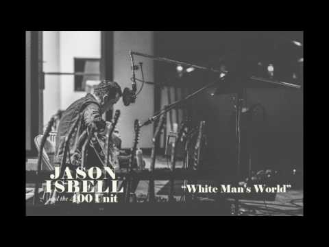 Jason Isbell and the 400 Unit - White Man's World