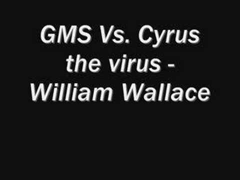 GMS Vs. Cyrus the virus - William Wallace