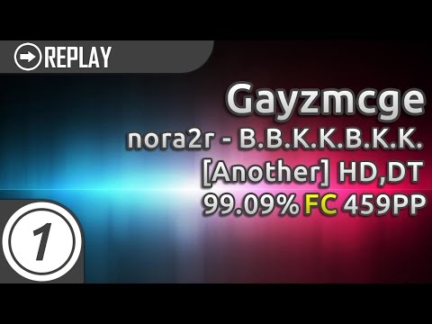 Gayzmcgee | nora2r - B.B.K.K.B.K.K. [Another] HD,DT 99.09% #1 459pp