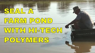 SEAL A FARM POND WITH HI TECH POLYMERS