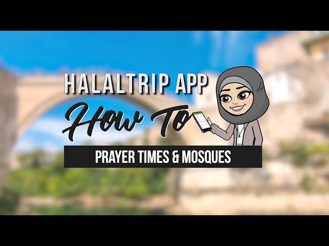 Find Out Prayer Times and Nearby Mosques With The HalalTrip Mobile App [Video]