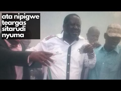 raila sings: ata nipigwe teargas.. sitarudi nyuma