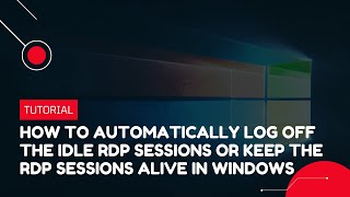 How to automatically log off idle RDP sessions or keep RDP sessions alive in Windows | VPS Tutorial