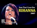 Rihanna 4K LIVE HATE THAT I LOVE YOU Good Girl Gone Bad LIVE Manchester 2007 UHD HD Audio