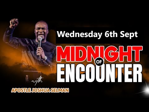 [WEDNESDAY 6TH SEPT] MIDNIGHT OF ENCOUNTER | APOSTLE JOSHUA SELMAN