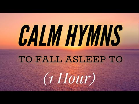 1 Hour of Calm Hymns to Fall Asleep To (Hymn Compilation)