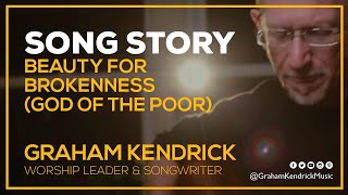Graham Kendrick - God of the Poor (Beauty for Brokenness) - (The story behind the song)