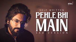 Pehle Bhi Main (Sad Version) - JalRaj  Self Writte